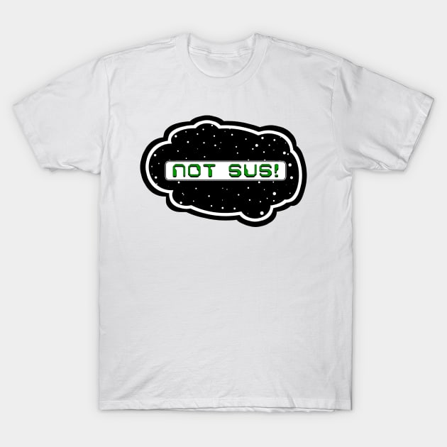 Green Not Sus! (Variant - Other colors in collection in shop) T-Shirt by Vandal-A
